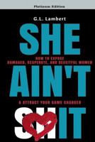 She Ain't It: How to Expose Damaged, Desperate, And Deceitful Women & Attract Your Game Changer 1977648177 Book Cover