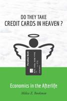 Do They Take Credit Cards in Heaven?: Economics in the Afterlife 1475155700 Book Cover