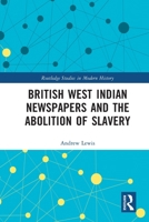 British West Indian Newspapers and the Abolition of Slavery 1032479272 Book Cover