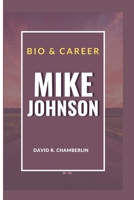 MIKE JOHNSON: BIO & CAREER B0CTTVSW78 Book Cover