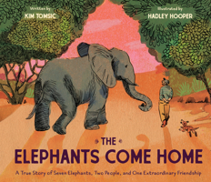 The Elephants Come Home: A True Story of Seven Elephants, Two People, and One Extraordinary Friendship 1452127832 Book Cover