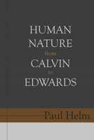 Human Nature from Calvin to Edwards 1601786107 Book Cover