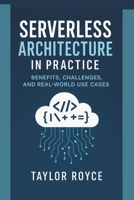Serverless Architecture in Practice: Benefits, Challenges, and Real-World Use Cases (Books on Tech) B0FKN2FTGZ Book Cover