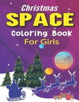 Christmas Space Coloring Book For Girls: Holiday Edition> Explore, Learn and Grow, 50 Christmas Space Coloring Pages for Kids with Christmas themes ... Astronauts, Space Ships, Rockets and More! 171104718X Book Cover