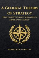 A General Theory of Strategy: How Clarity, Choice, and Agency Shape Every Action B0G4GMN657 Book Cover