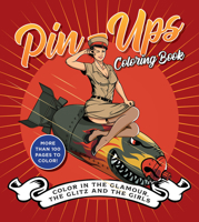 Pin-Ups Coloring Book: Color in the Glamour, the Glitz, and the Girls 0785845305 Book Cover