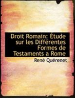 Droit Romain: A‰tude sur les DiffAcrentes Formes de Testaments a Rome (Large Print Edition) 0554904608 Book Cover