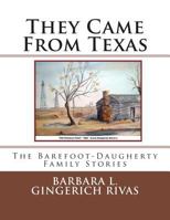 They Came From Texas: The Barefoot-Daugherty Family Stories 1502357348 Book Cover