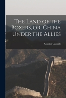 The Land of the Boxers, or, China Under the Allies 1014683548 Book Cover