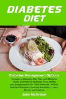 Diabetes Diet: Diabetes Management Options. Includes a Diabetes Diet Plan with Diabetic Meals and Natural Diabetes Food, Herbs and Supplements for Total Diabetes Control. Delicious Recipes 1495900819 Book Cover