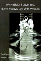 TWIN BILL: I Love You, I Love You My Life With Women: Two Plays 059520354X Book Cover