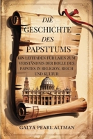 Die Geschichte des Papsttums: Ein Leitfaden für Laien zum Verständnis der Rolle des Papstes in Religion, Reich und Kultur B0FPBQBS65 Book Cover