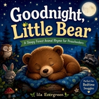 Goodnight, Little Bear: A Sleepy Forest Animal Rhyme for Preschoolers (Goodnight, Little Spark Series) B0H1DB9LMC Book Cover