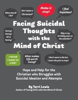 Facing Suicidal Thoughts with the Mind of Christ: Hope and Help for the Christian who Struggles with Suicidal Ideation and Attempts (Facing Life with the Mind of Christ) B0FSF21KM3 Book Cover
