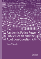 Pandemic Police Power, Public Health and the Abolition Question 3030930300 Book Cover