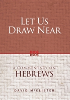 Let Us Draw Near: A Commentary on Hebrews 1947929348 Book Cover