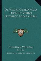 De Verbo Germanico Tuon Et Verbo Gothico Iddja (1854) 1272335356 Book Cover