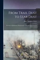 From Trail Dust To Stardust: The Story of Johnstown, Pennsylvania, a City Result 101490692X Book Cover