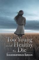 Too Young and Healthy to Die 149319335X Book Cover