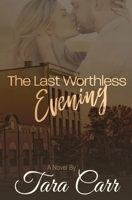 The Last Worthless Evening: A Steamy Standalone Small Town Romance 1985653184 Book Cover