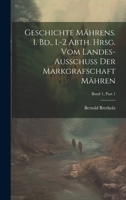 Geschichte Mährens. 1. Bd., 1.-2 Abth. Hrsg. vom Landes-Ausschuss der Markgrafschaft Mähren; Band 1, Part 1 1020498773 Book Cover