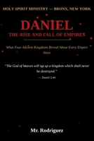 Daniel, The Rise and Fall of Empires: What Four Ancient Kingdoms Reveal About Every Empire Since (Holy Spirit Ministry) B0H8K51Z17 Book Cover