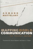 Mapping World Communication: War, Progress, Culture 0816622620 Book Cover