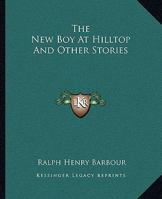 The New Boy at Hilltop and Other Stories 1514306425 Book Cover