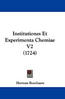 Institutiones Et Experimenta Chemiae V2 (1724) 1166045617 Book Cover