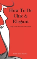 How To Be Chic and Elegant 1494421658 Book Cover