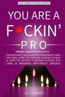 You Are a F*ckin' Pro: Premature Ejaculation Permanent and Natural Cure to Lasting Longer in Bed & How to Satisfy a Woman During Sex Like a Badass Without Drugs (TRAMDS Colored Version) 1657516768 Book Cover