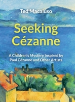 Seeking C?zanne: A Children's Mystery Inspired by Paul C?zanne and Other Artists 0997139331 Book Cover