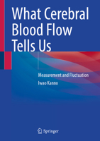What Cerebral Blood Flow Tells Us: Measurement and Fluctuation 9819763819 Book Cover