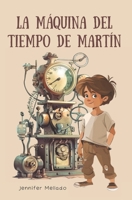 La máquina del tiempo de Martín (Spanish Edition) B0D9B18DRZ Book Cover