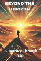 Beyond the Horizon: A Journey Through Life B0F274LPG4 Book Cover