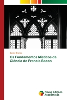 Os Fundamentos Místicos da Ciência de Francis Bacon 6203467626 Book Cover