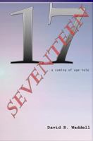 Seventeen: a coming of age tale 1500335266 Book Cover