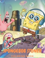 SpongeBob Stoner Coloring Book: Cool Gifts For All Fans Of SpongeBob Squarepants To Relax And Have Fun With Many High Quality Spiral and Trippy psychedelic art B09DN3BTDW Book Cover