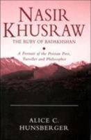 Nasir Khusraw, the Ruby of Badakhshan: A Portrait of the Persian Poet, Traveller and Philosopher 1850439265 Book Cover