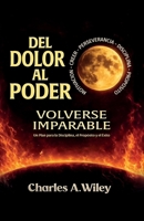 Del Dolor Al Poder: Volverse imparable (Spanish Edition) B0H2NSFZ54 Book Cover