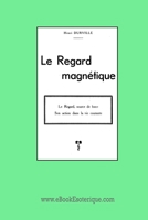 Le Regard Magn�tique: Son action dans la vie courante 2930727454 Book Cover