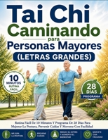 Tai Chi Caminando para Personas Mayores (LETRAS GRANDES): Rutina Fácil De 10 Minutos Y Programa De 28 Días Para Mejorar La Postura, Prevenir Caídas Y Moverse Con Facilidad (Spanish Edition) B0GZD86G6Q Book Cover