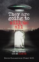 They are going to kill us all: How the Corporate Elite Are Killing You 1956896686 Book Cover