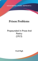 Prison Problems: Propounded in Prose and Poetry 0548881057 Book Cover