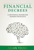 Financial Decrees : 31 Devotional Prayers for Winning Financially 1517389267 Book Cover