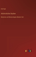 Altchristliche Studien: Martyrien und Martyrologien ältester Zeit 3368621483 Book Cover