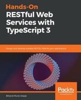 Hands-On RESTful Web Services with TypeScript 3: Design and develop scalable RESTful APIs for your applications 1789956277 Book Cover