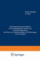 Die Wassermannsche Reaktion in Ihrer Serologischen Technik Und Klinischen Bedeutung Auf Grund Von Untersuchungen Und Erfahrungen in Der Chirurgie: Habilitationsschrift Zur Erlangung Der Venia Legendi  364289416X Book Cover