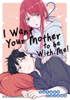 I Want Your Mother to Be with Me! Volume 2 1642734993 Book Cover