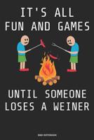 It�s All Fun And Games Until Someone Loses A Weiner BBQ Notebook: Geschenkidee f�r K�che und Grill Fans ( 6x9 Zoll ca. DIN A5 120 Seiten) 1080575804 Book Cover